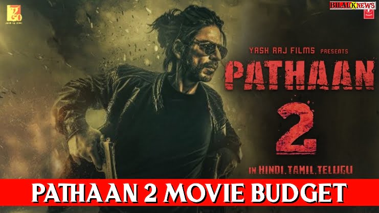 Pathaan 2 Movie Budget